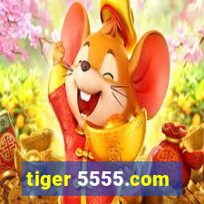 tiger 5555.com